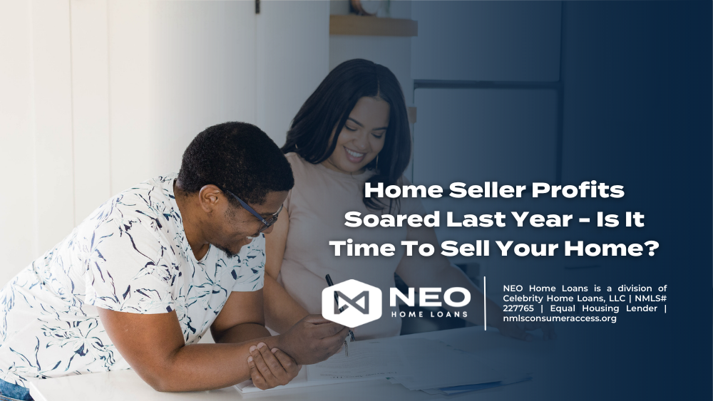 Home Seller Profits Soared Last Year - Is It Time To Sell Your Home?