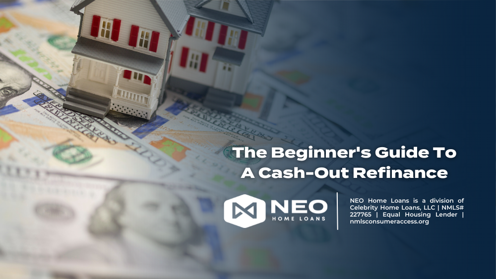 The Beginner's Guide To A Cash-Out Refinance