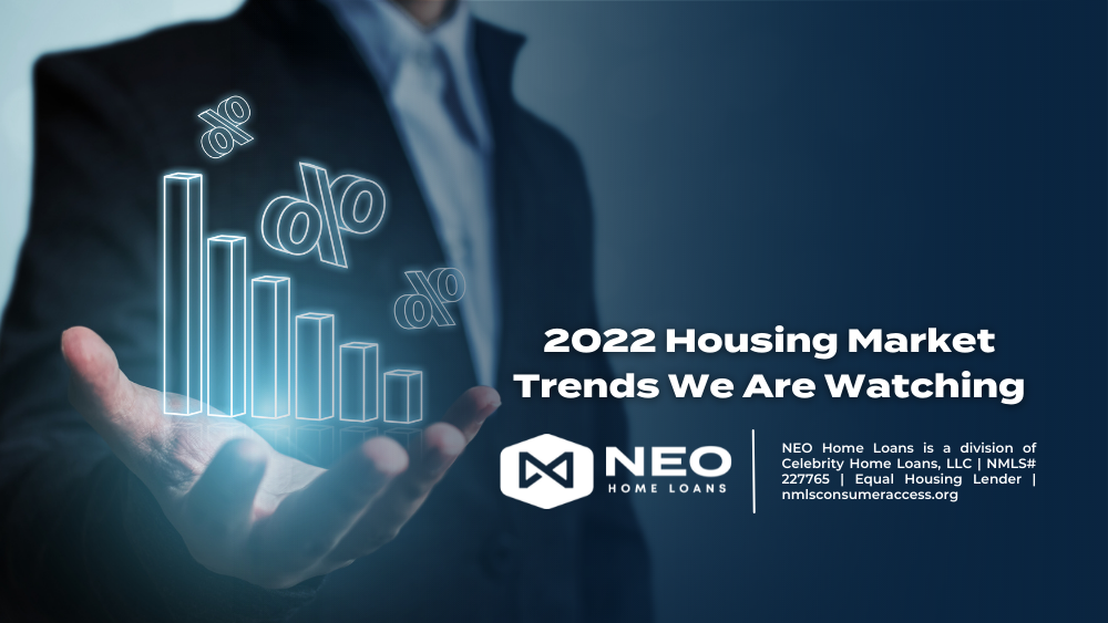 2022 Housing Market Trends We Are Watching