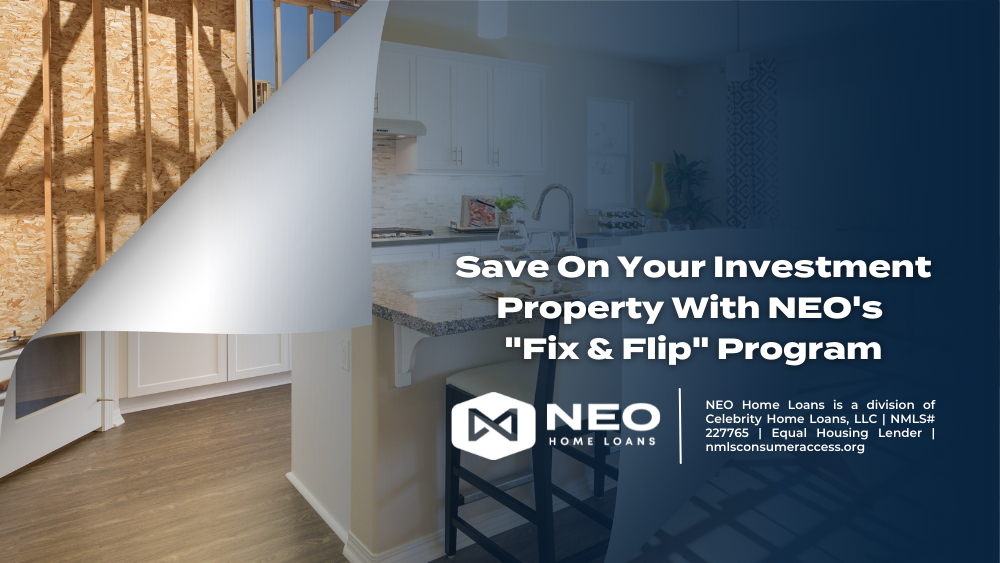 Save On Your Investment Property With NEO’s “Fix & Flip” Program