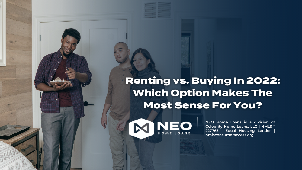 Renting vs. Buying In 2022: Which Option Makes The Most Sense For You?