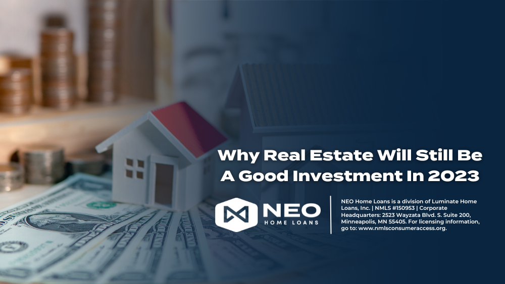 Why Real Estate Will Still Be A Good Investment In 2023