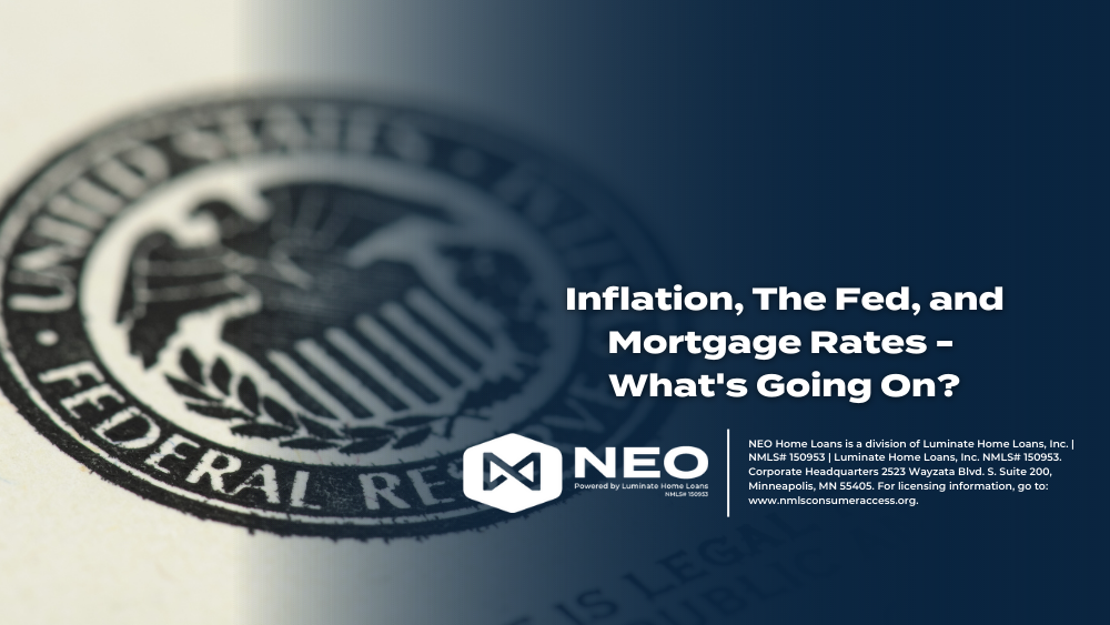 Inflation, The Fed, and Mortgage Rates - What's Going On?