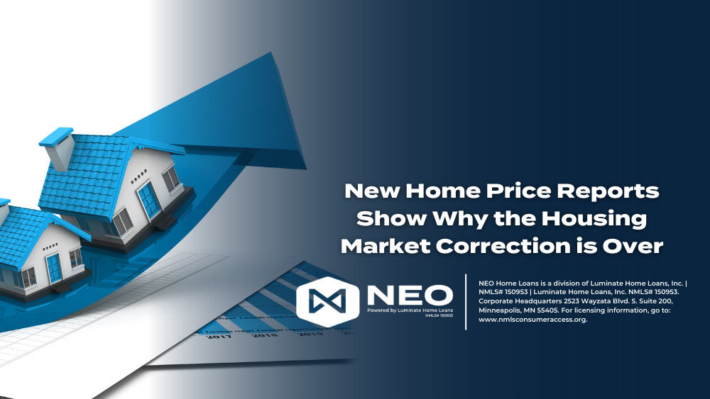 New Home Price Reports Show Why the Housing Market Correction is Over