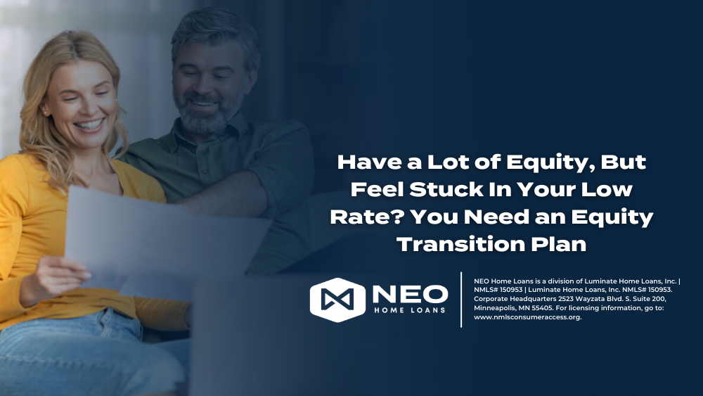 Have a Lot of Equity, But Feel Stuck In Your Low Rate? You Need an Equity Transition Plan