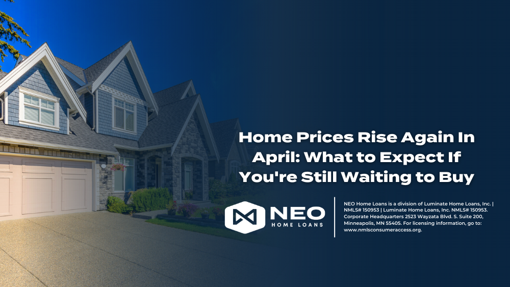Home Prices Rise Again In April: What to Expect If You're Still Waiting to Buy