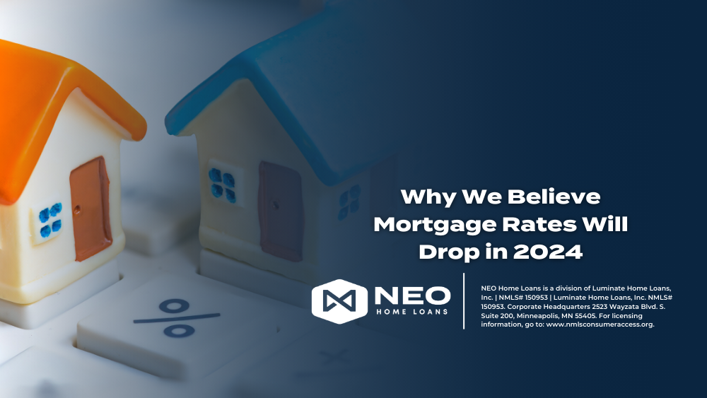 Why We Believe Mortgage Rates Will Drop in 2024