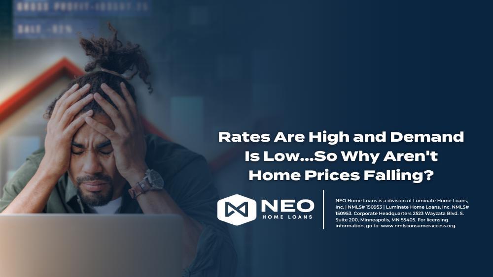 Rates Are High and Demand Is Low...So Why Aren't Home Prices Falling?