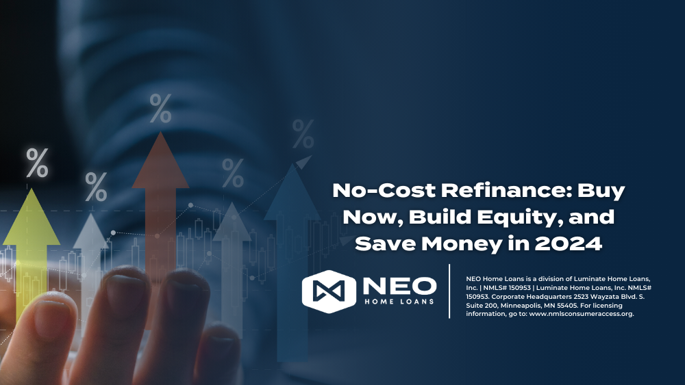 Why The No-Cost Refinance Makes Sense – Buy Now, Build Equity, and Save Big in 2024
