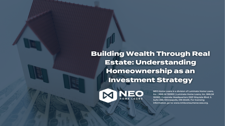 Building Wealth Through Real Estate: Understanding Homeownership as an Investment Strategy