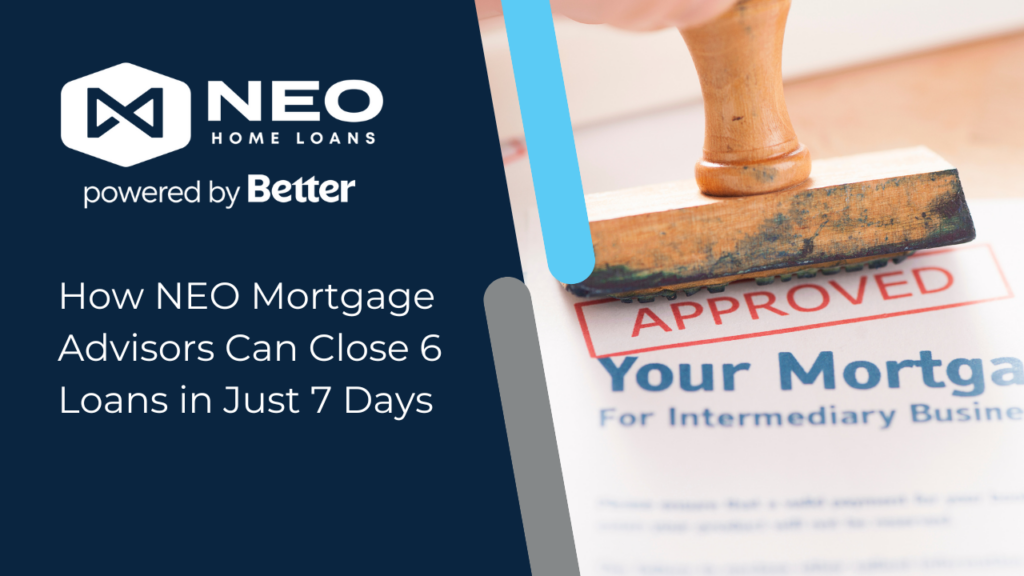 How NEO Mortgage Advisors Can Close 6 Loans in Just 7 Days