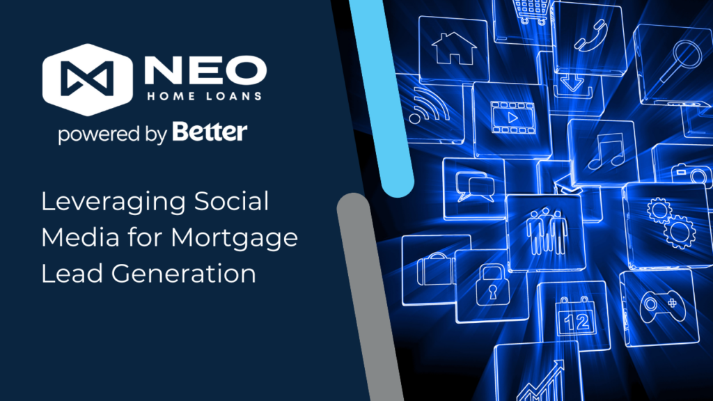 Leveraging Social Media for Mortgage Lead Generation | NEO Home Loans