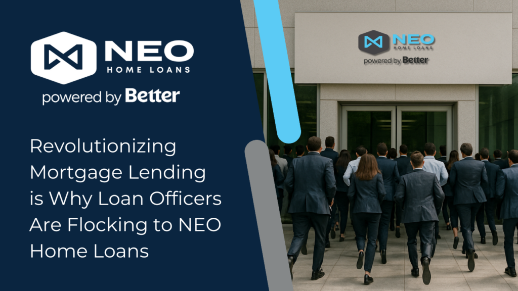 Revolutionizing Mortgage Lending is Why Loan Officers Are Flocking to NEO Home Loans | NEO Home Loans