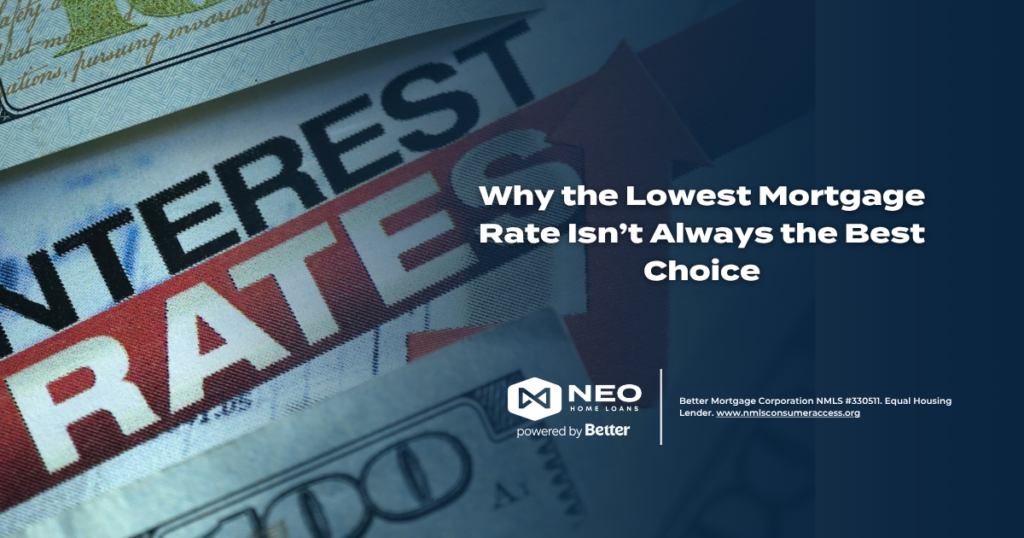 Why the Lowest Mortgage Rate Isn’t Always the Best Choice | NEO Home Loans