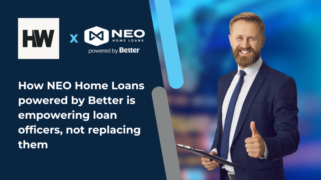 How NEO Home Loans powered by Better is empowering loan officers, not replacing them