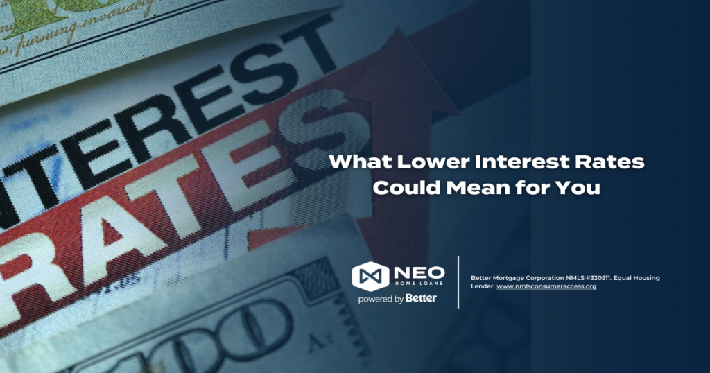 What Lower Interest Rates Could Mean for You | NEO Home Loans