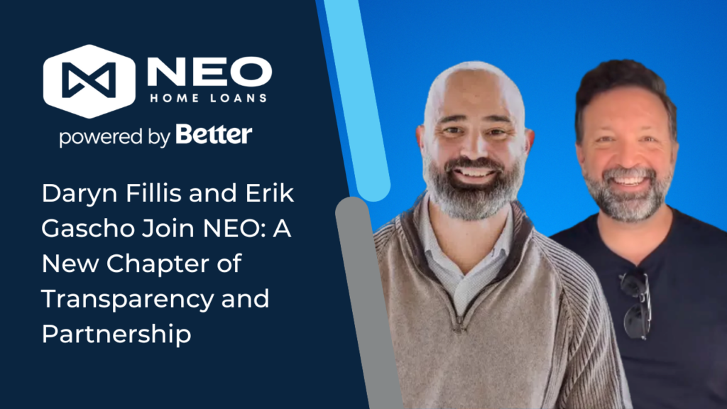 Daryn Fillis and Erik Gascho Join NEO: A New Chapter of Transparency and Partnership | NEO Home Loans