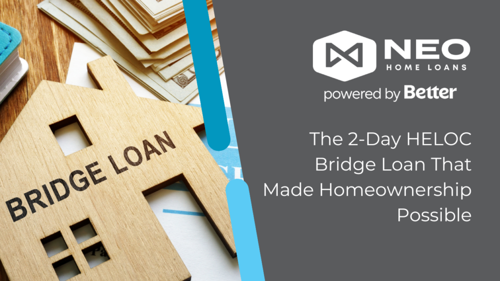 The 2-Day HELOC Bridge Loan That Made Homeownership Possible | NEO Home Loans