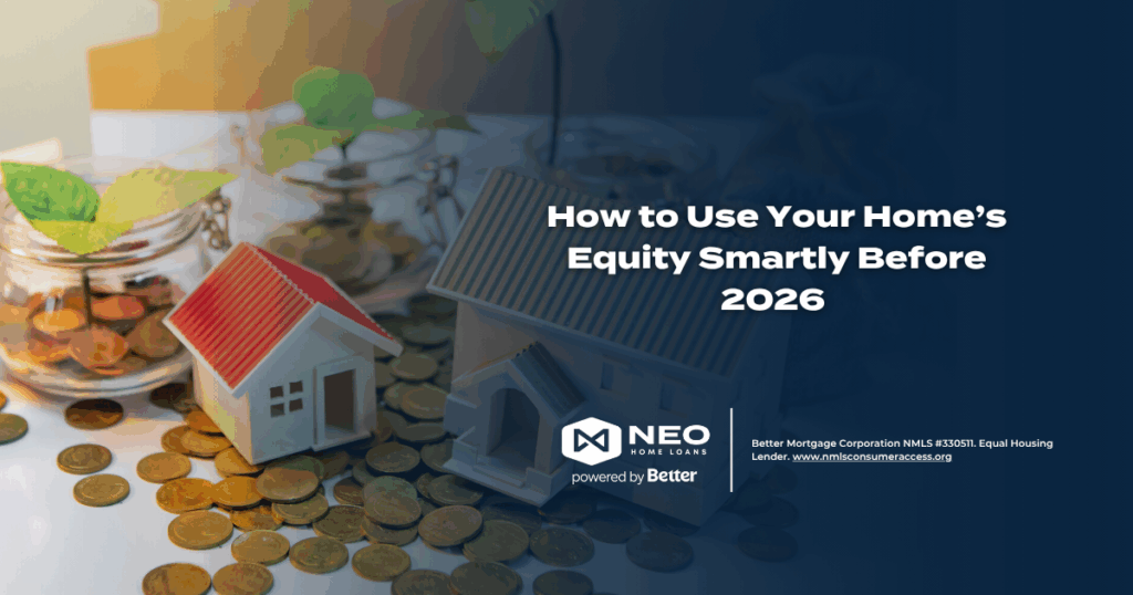 How to Use Your Home’s Equity Smartly Before 2026 | NEO Home Loans