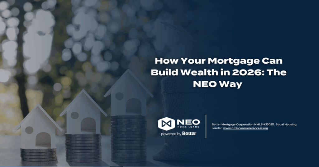 How Your Mortgage Can Build Wealth in 2026: The NEO Way 