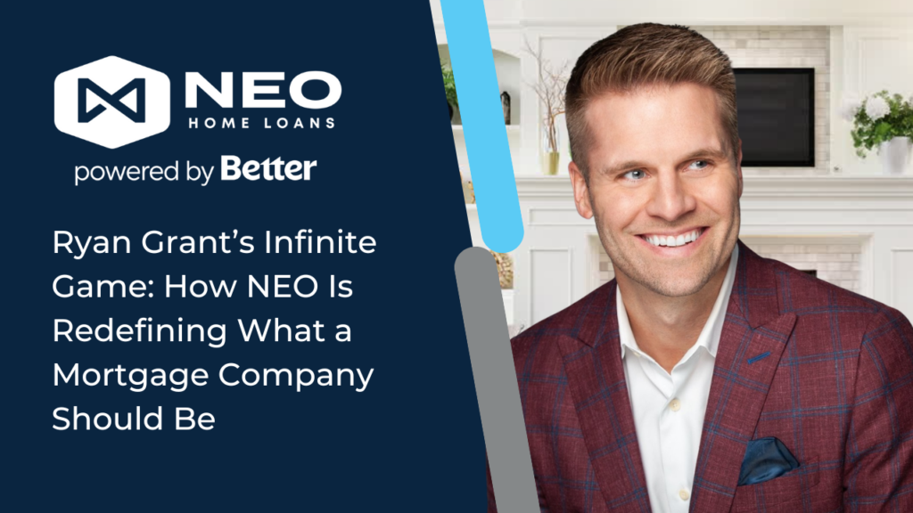 Ryan Grant’s Infinite Game: How NEO Is Redefining What a Mortgage Company Should Be