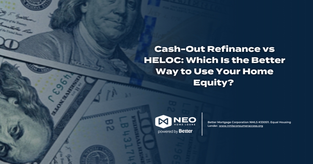 Cash-Out Refinance vs HELOC: Which Is the Better Way to Use Your Home Equity? 