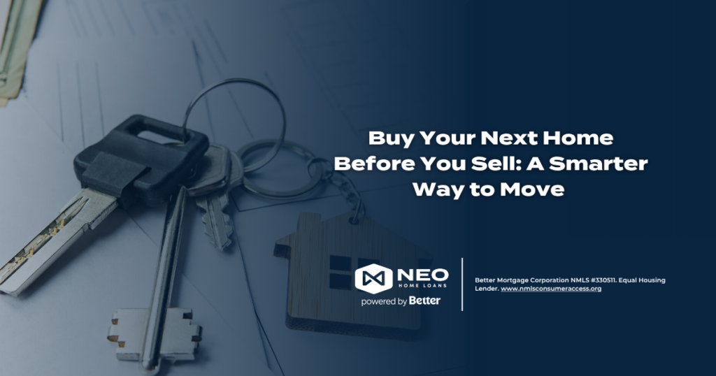 Buy Your Next Home Before You Sell: A Smarter Way to Move 